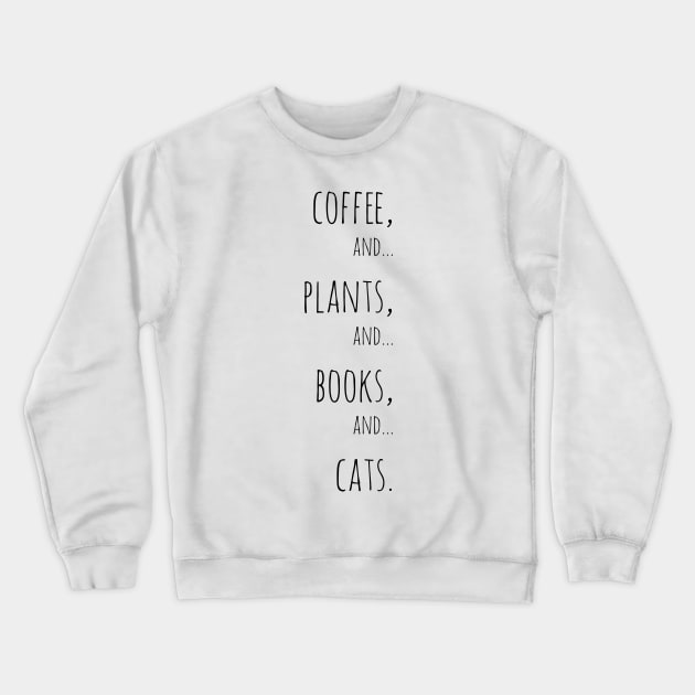 Coffee, plants, books and cats. Black Crewneck Sweatshirt by Jessfm